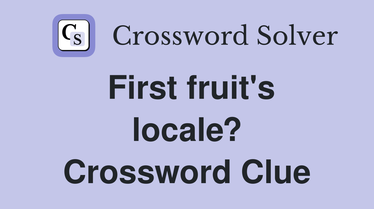 First fruit's locale? Crossword Clue
