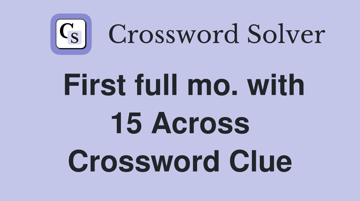 First full mo. with 15 Across Crossword Clue