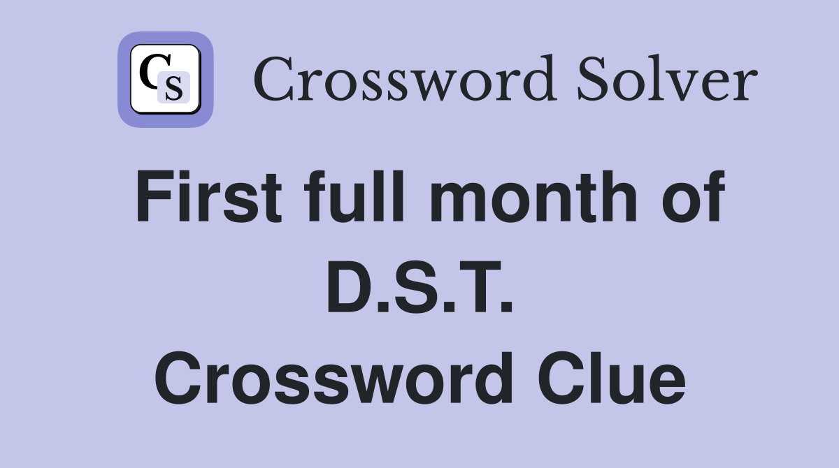 First full month of D.S.T. Crossword Clue