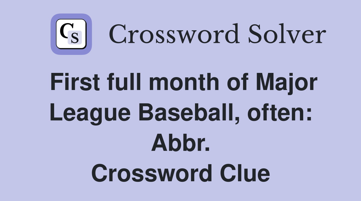 First full month of Major League Baseball, often: Abbr. Crossword Clue