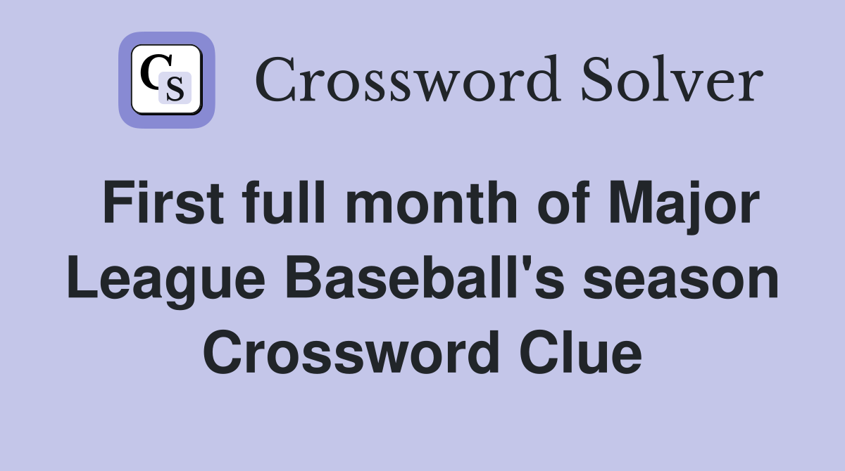 First full month of Major League Baseball's season Crossword Clue