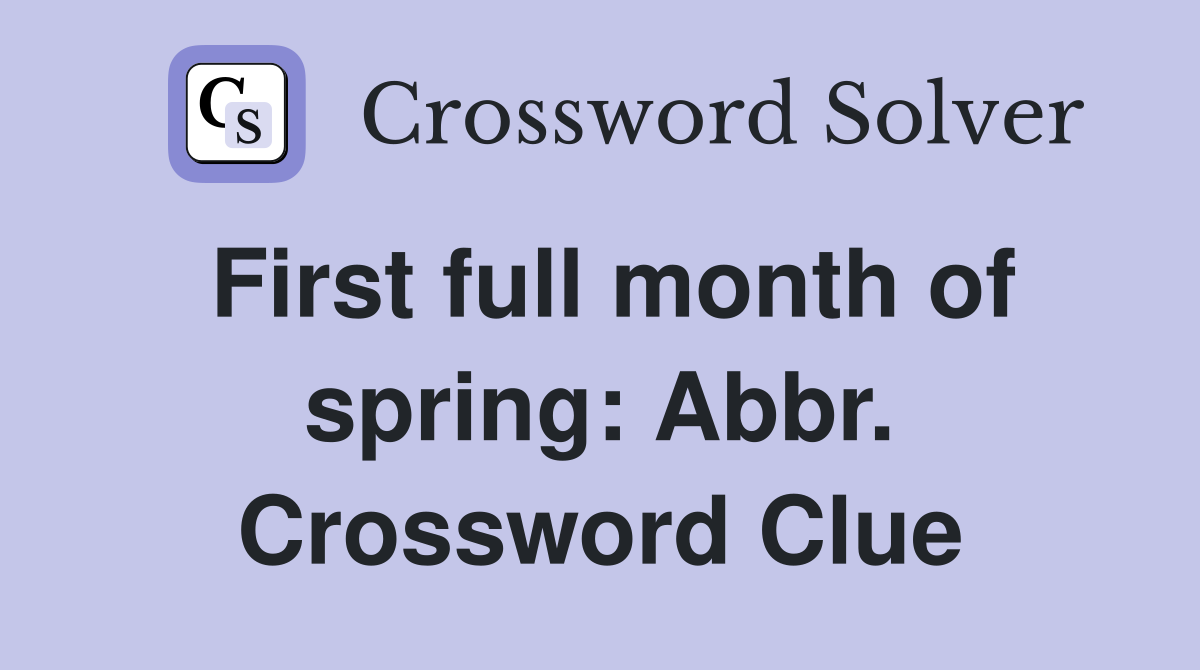First full month of spring: Abbr. Crossword Clue