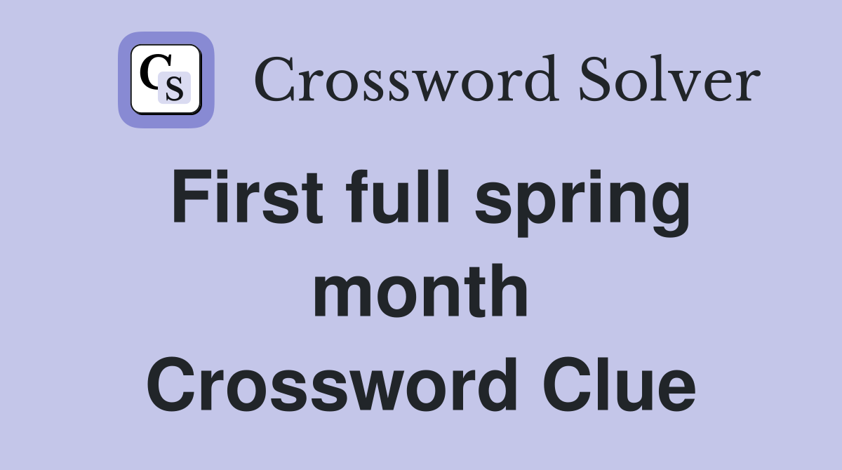First full spring month Crossword Clue
