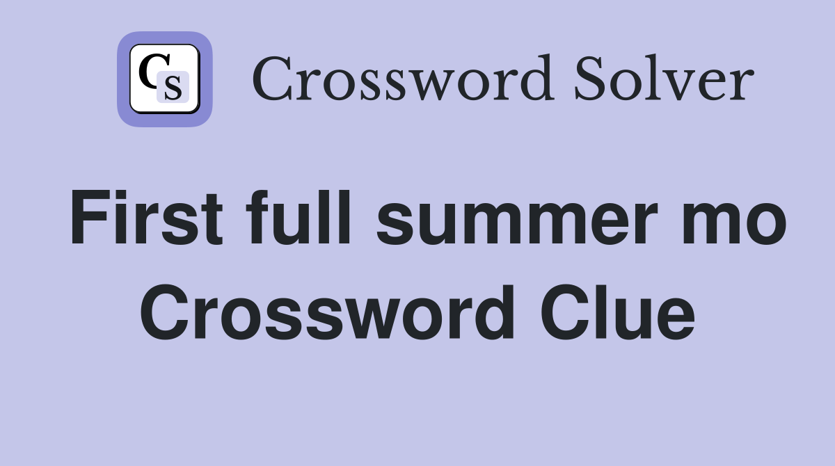 First full summer mo Crossword Clue