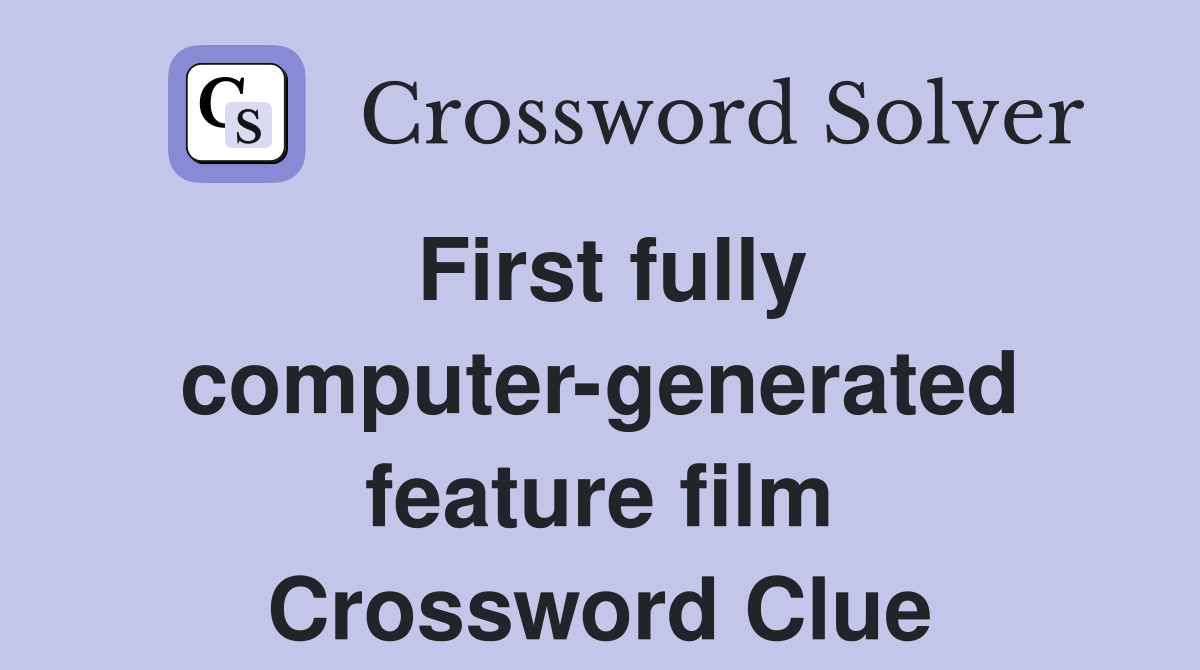 First fully computer-generated feature film Crossword Clue