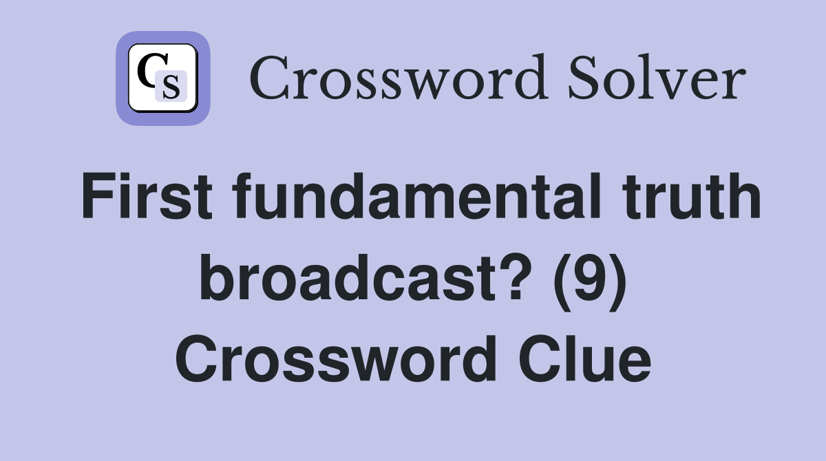 First fundamental truth broadcast? (9) Crossword Clue