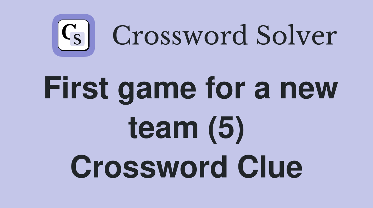 First game for a new team (5) Crossword Clue