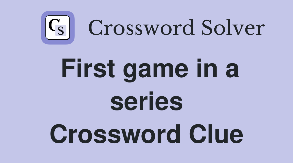 First game in a series Crossword Clue