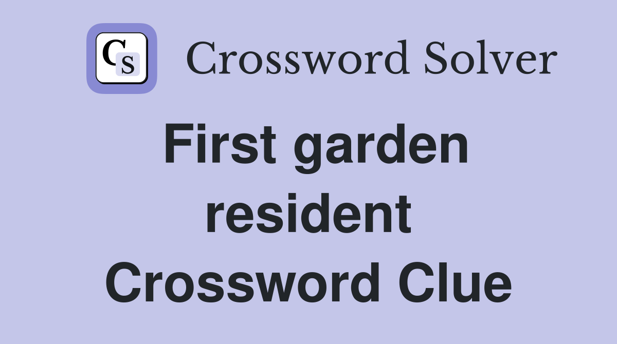 First garden resident Crossword Clue