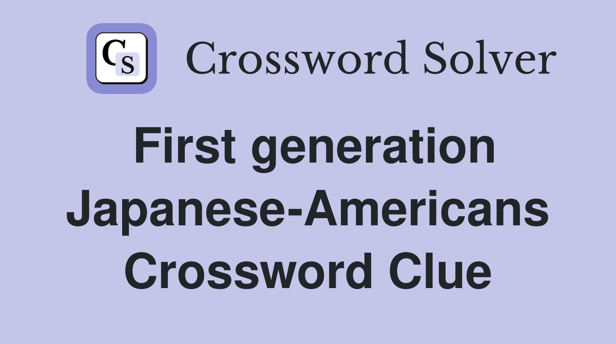 First generation Japanese-Americans Crossword Clue