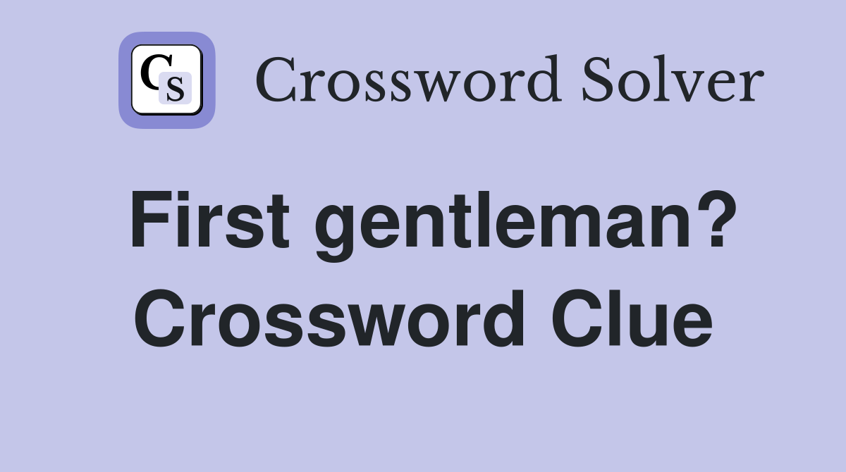 First gentleman? Crossword Clue