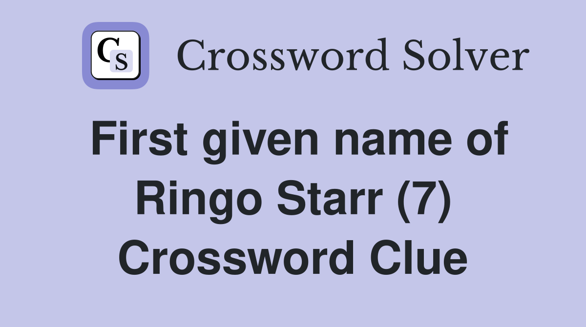 First given name of Ringo Starr (7) Crossword Clue