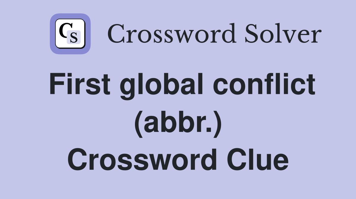 First global conflict (abbr.) Crossword Clue