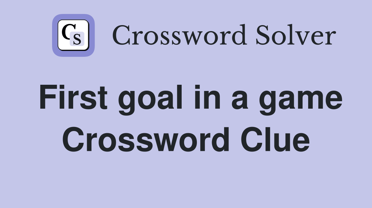 First goal in a game Crossword Clue