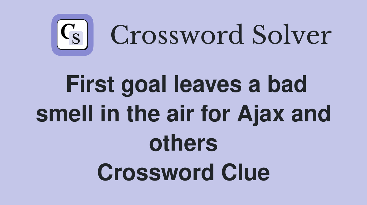 First goal leaves a bad smell in the air for Ajax and others Crossword Clue