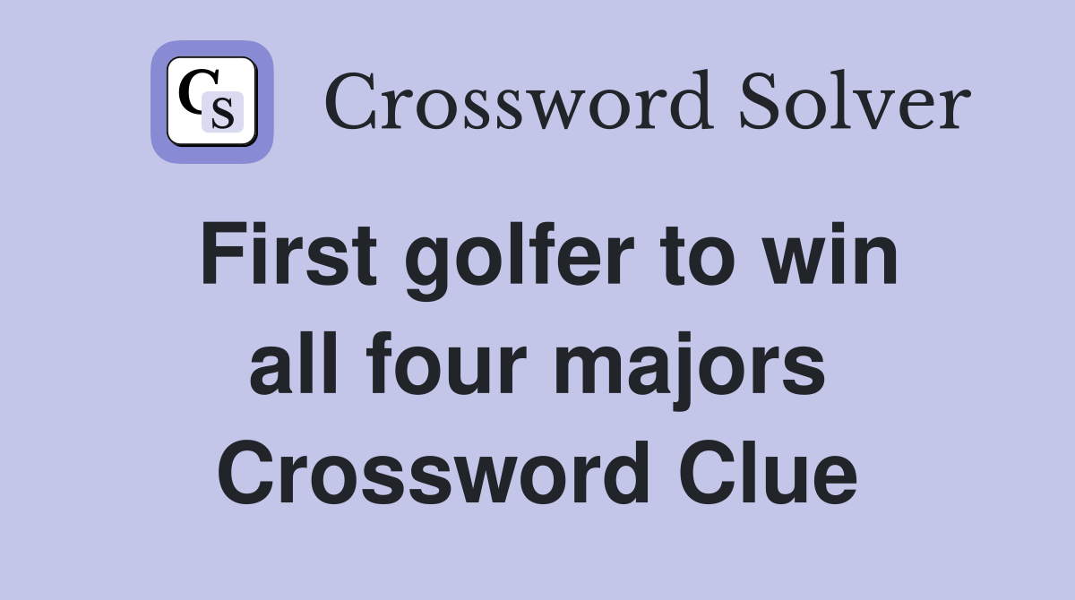 First golfer to win all four majors Crossword Clue