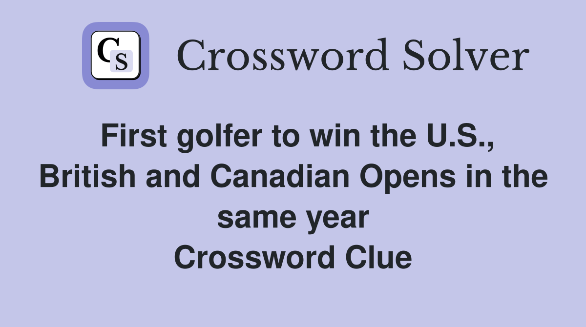 First golfer to win the U.S., British and Canadian Opens in the same year Crossword Clue