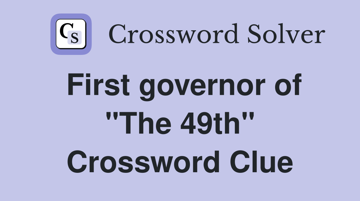 First governor of "The 49th" Crossword Clue