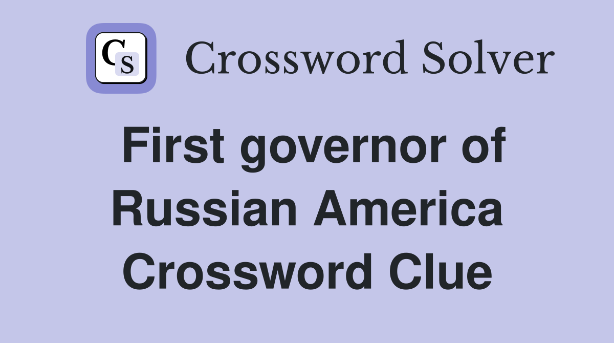 First governor of Russian America Crossword Clue