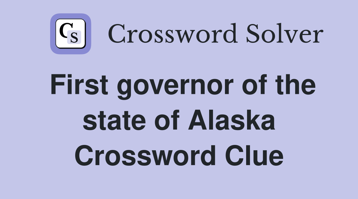 First governor of the state of Alaska Crossword Clue