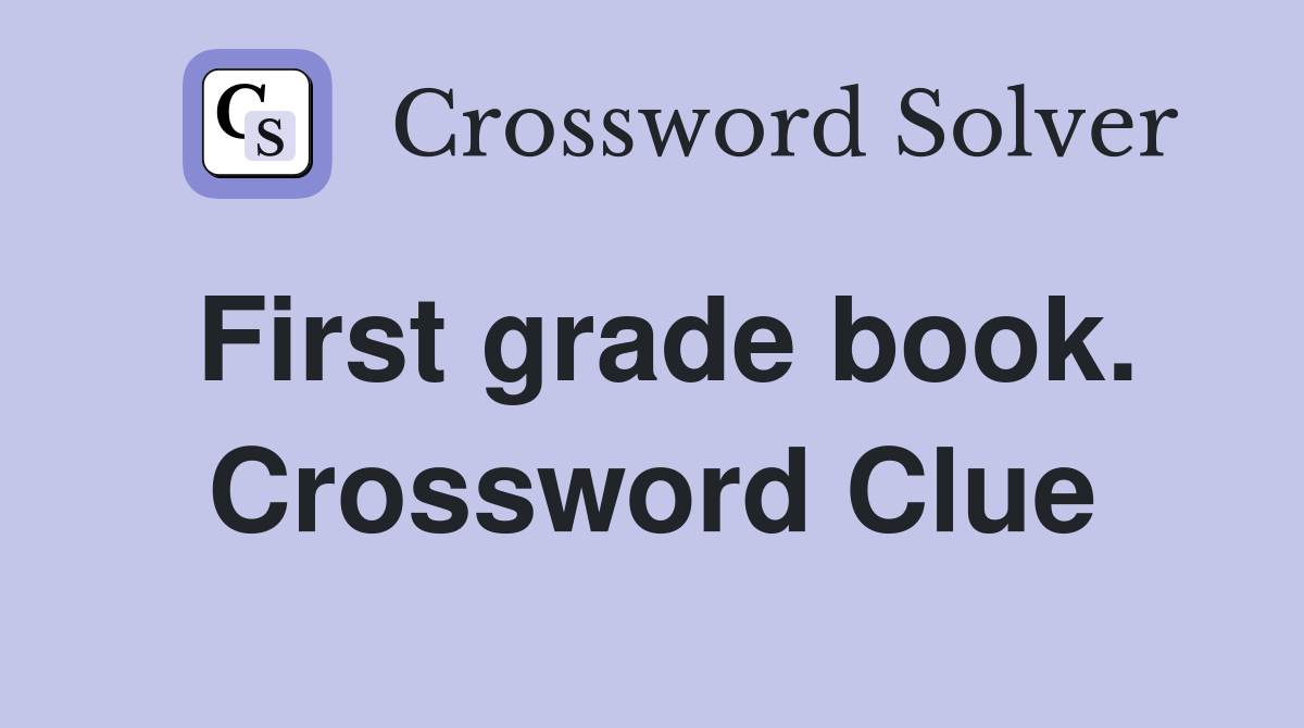 First grade book. Crossword Clue