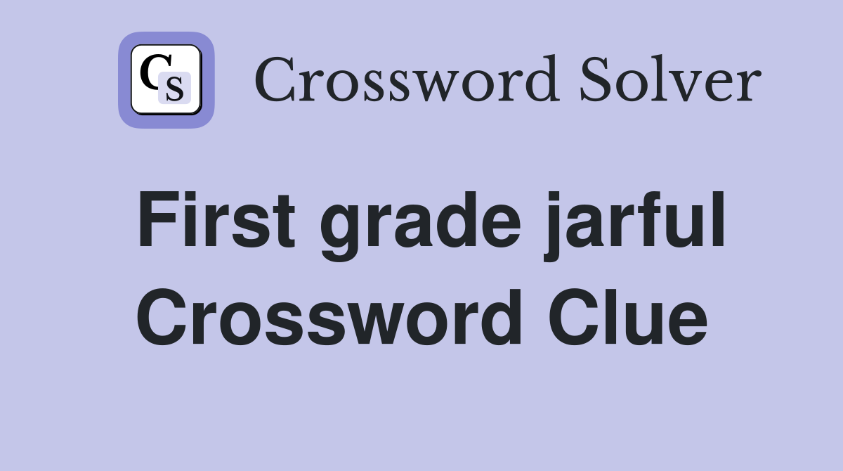 First grade jarful Crossword Clue