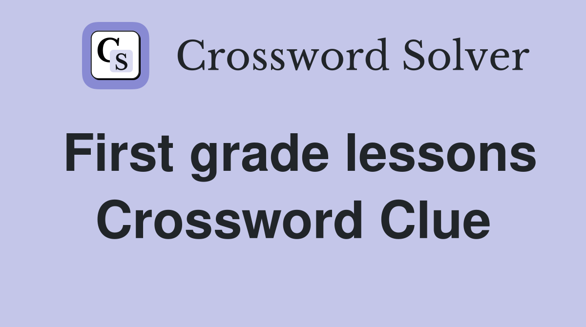 First grade lessons Crossword Clue