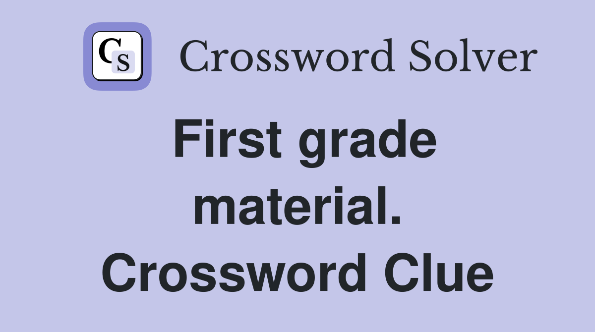 First grade material. Crossword Clue