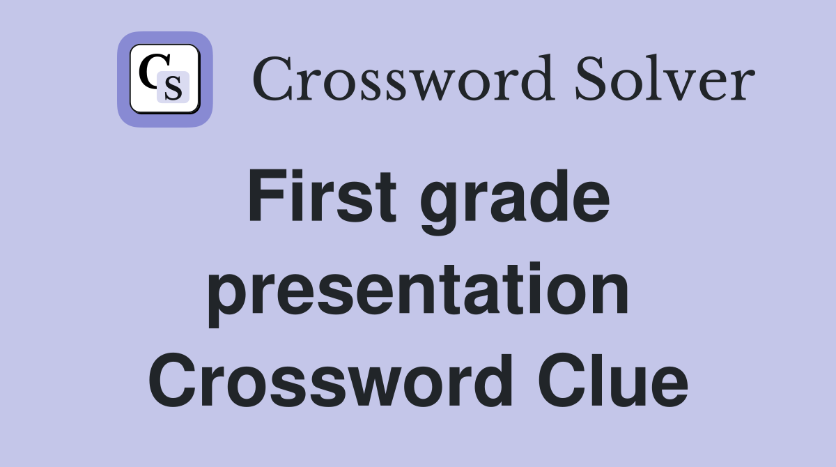 First grade presentation Crossword Clue
