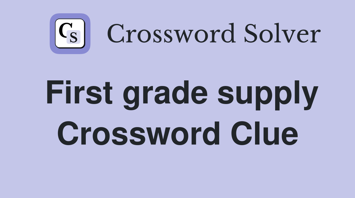First grade supply Crossword Clue