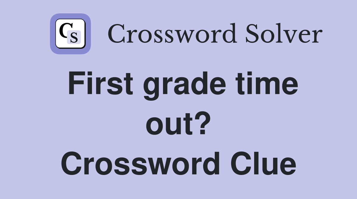 First grade time out? Crossword Clue