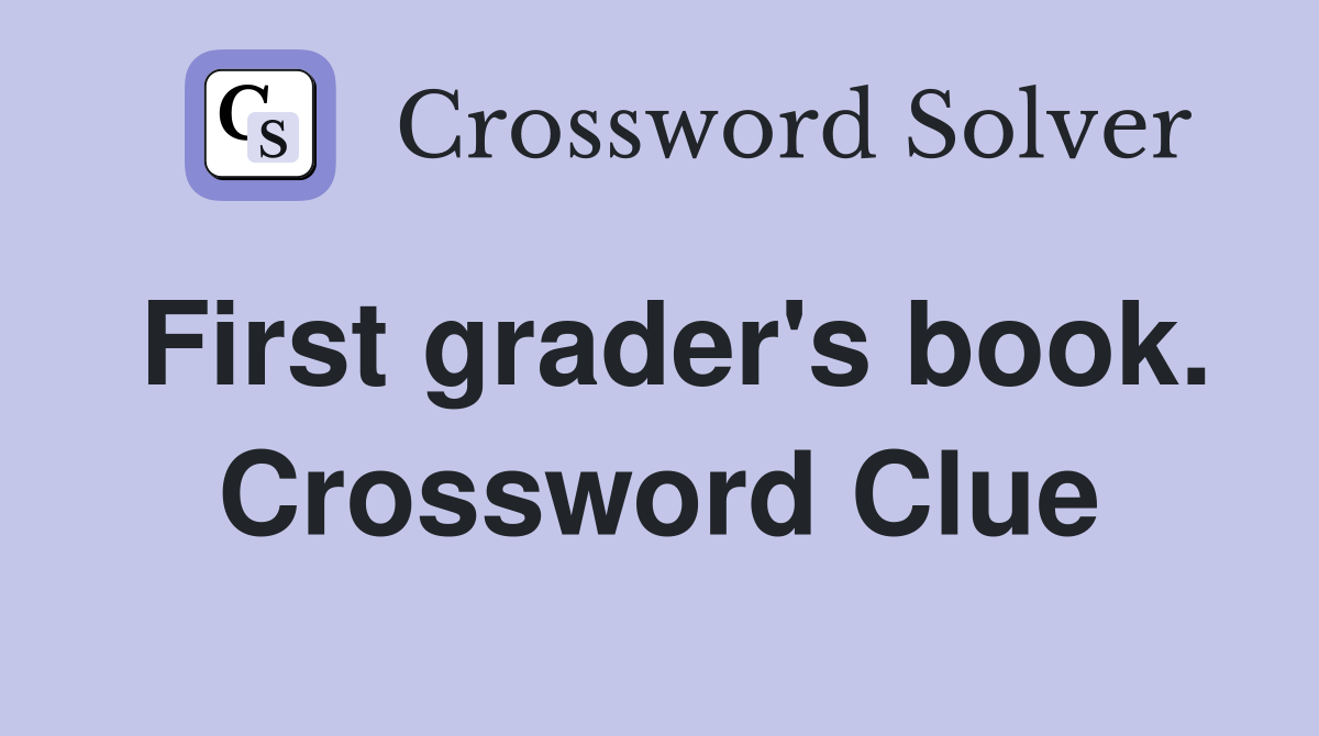 First grader's book. Crossword Clue