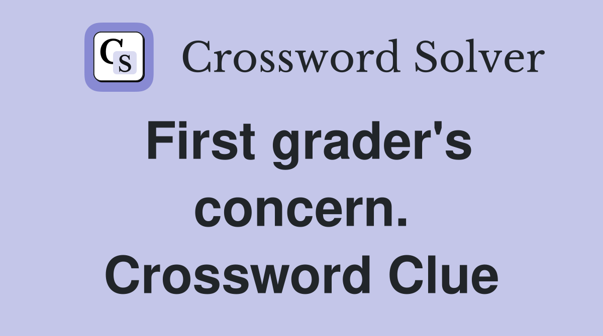 First grader's concern. Crossword Clue