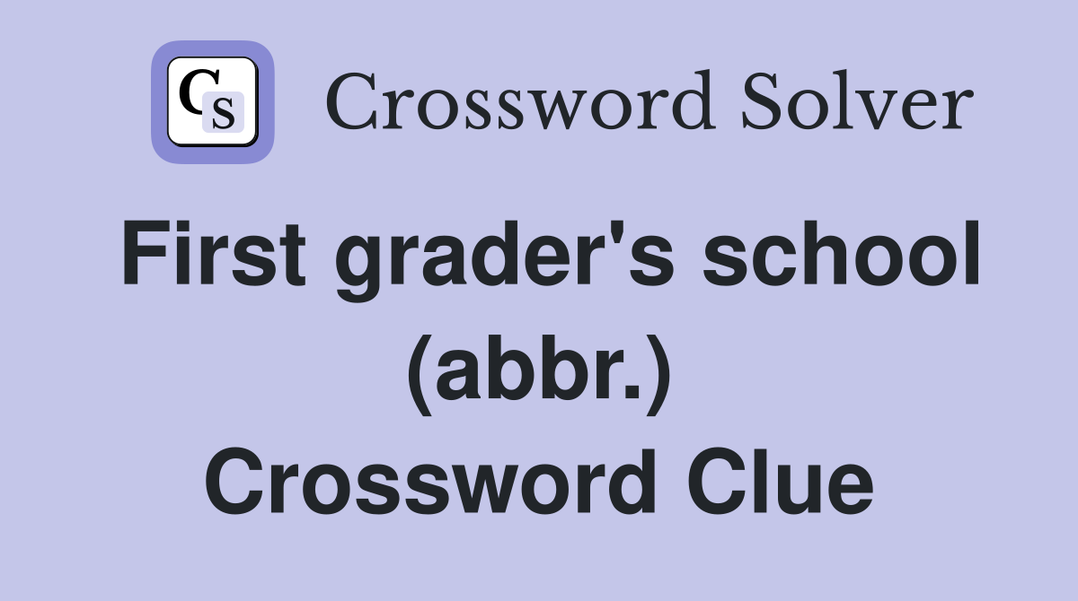 First grader's school (abbr.) Crossword Clue