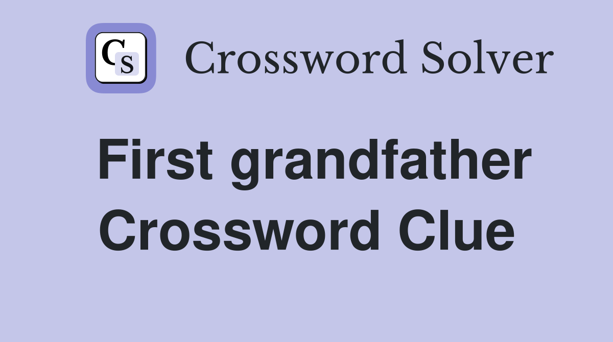 First grandfather Crossword Clue