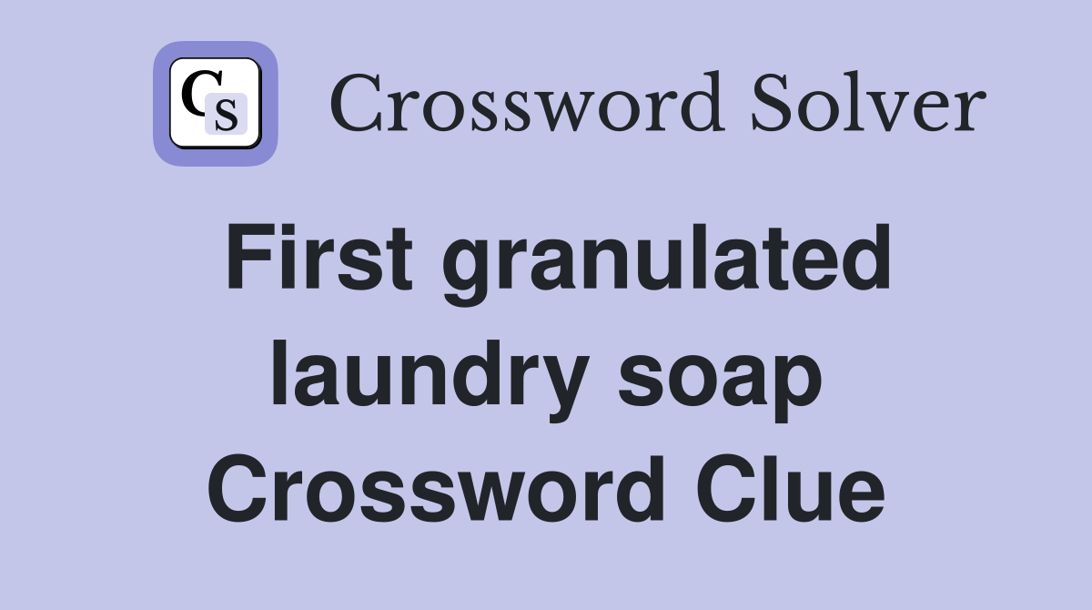 First granulated laundry soap Crossword Clue