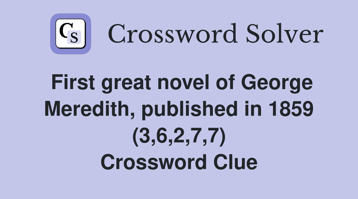 First great novel of George Meredith, published in 1859 (3,6,2,7,7) Crossword Clue
