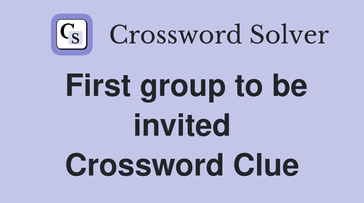 First group to be invited Crossword Clue