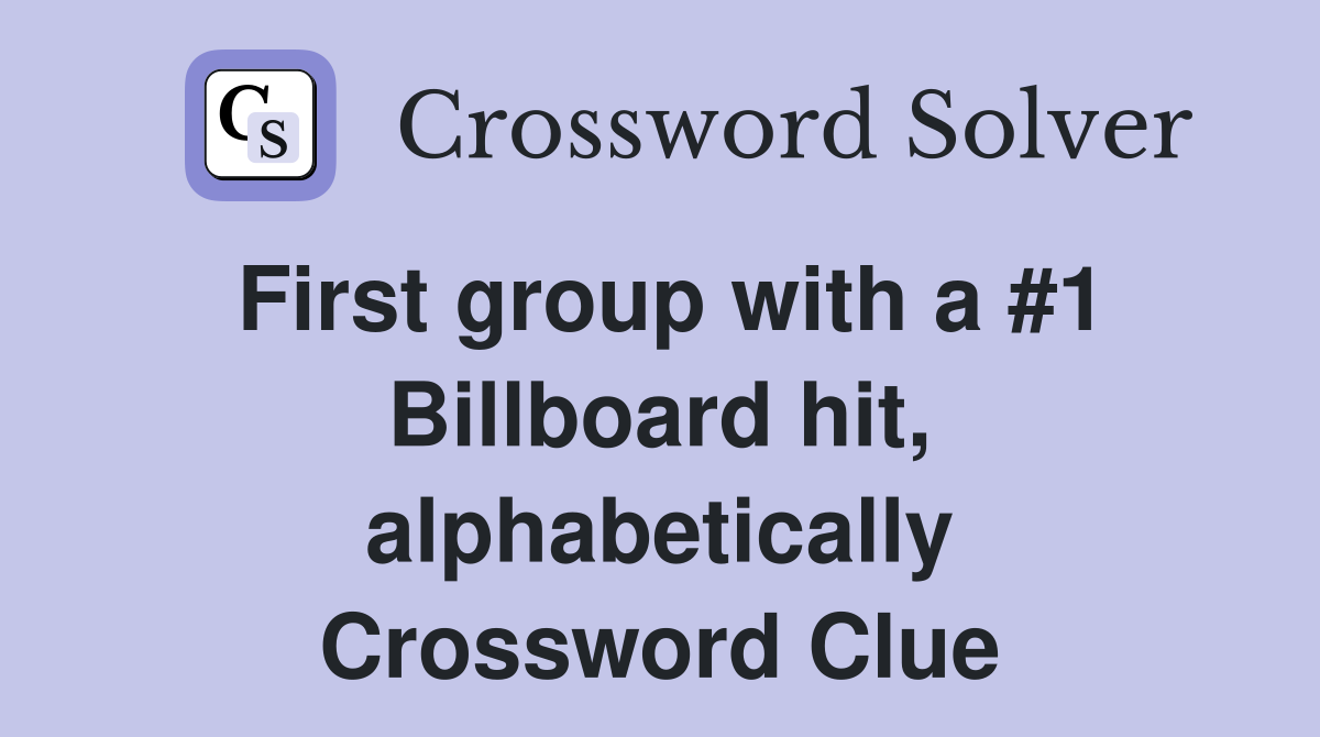 First group with a #1 Billboard hit, alphabetically Crossword Clue