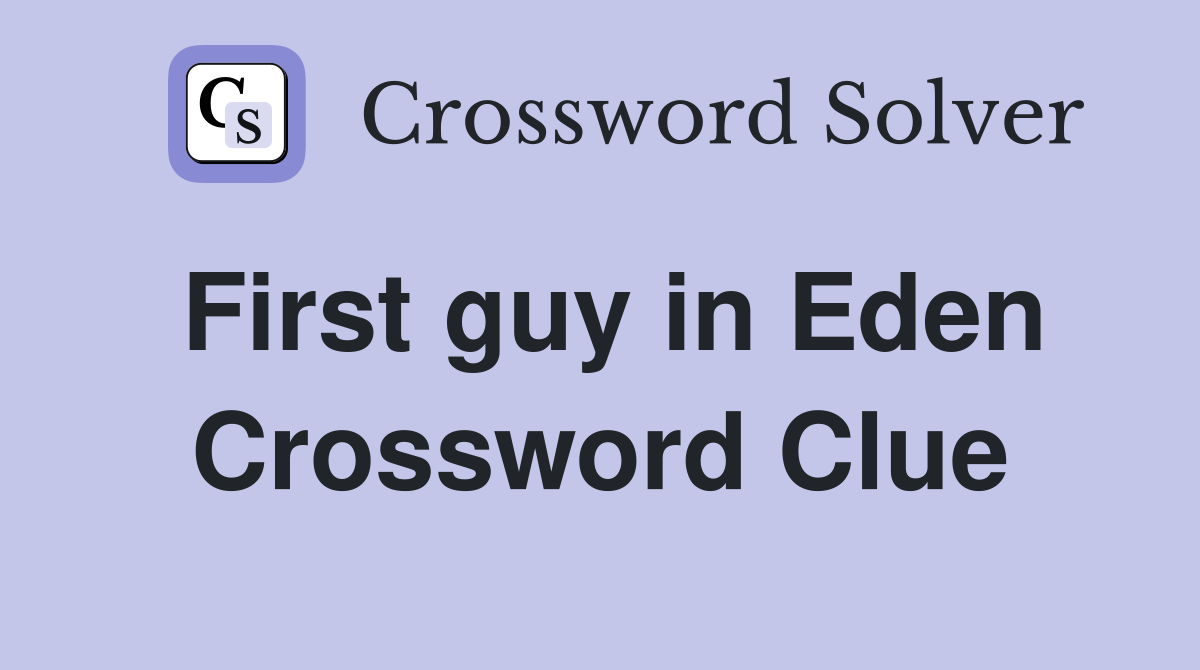 First guy in Eden Crossword Clue