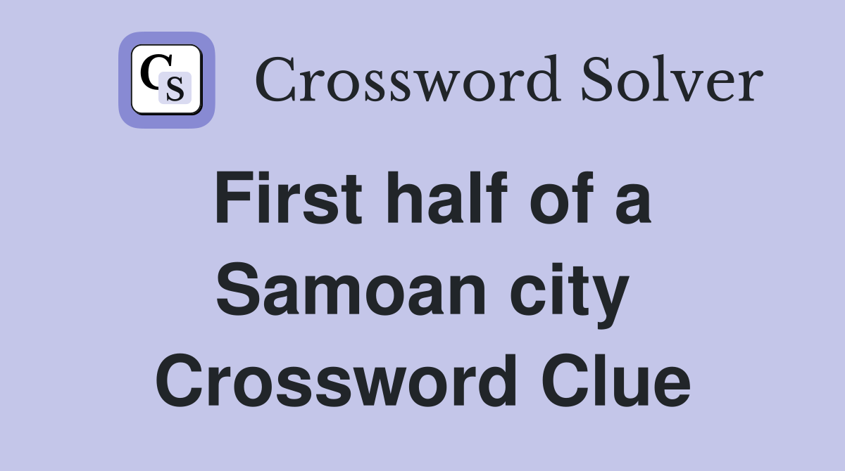 First half of a Samoan city Crossword Clue