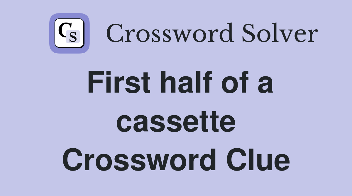 First half of a cassette Crossword Clue