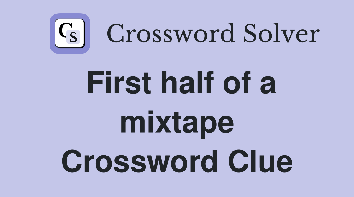 First half of a mixtape Crossword Clue