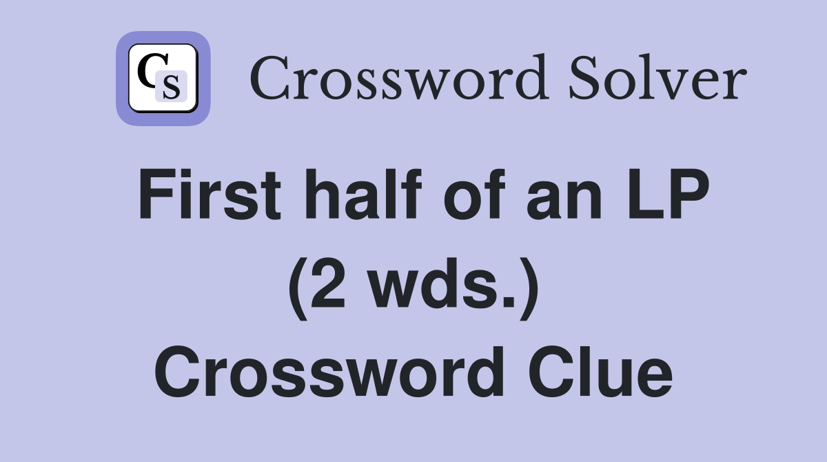 First half of an LP (2 wds.) Crossword Clue