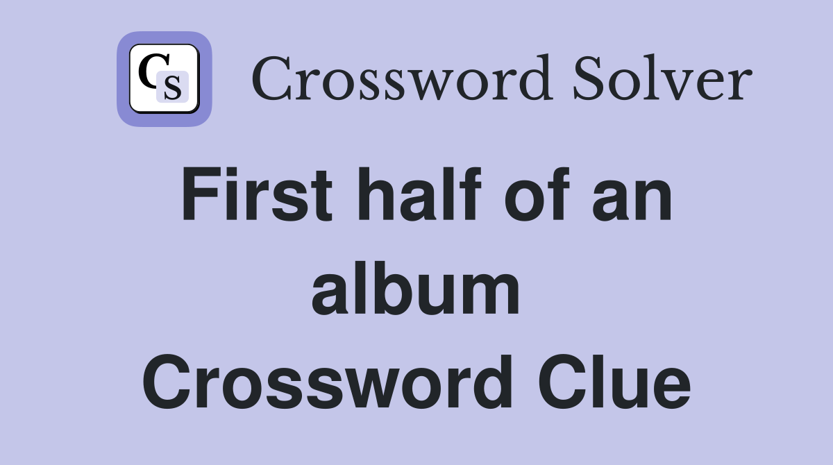 First half of an album Crossword Clue