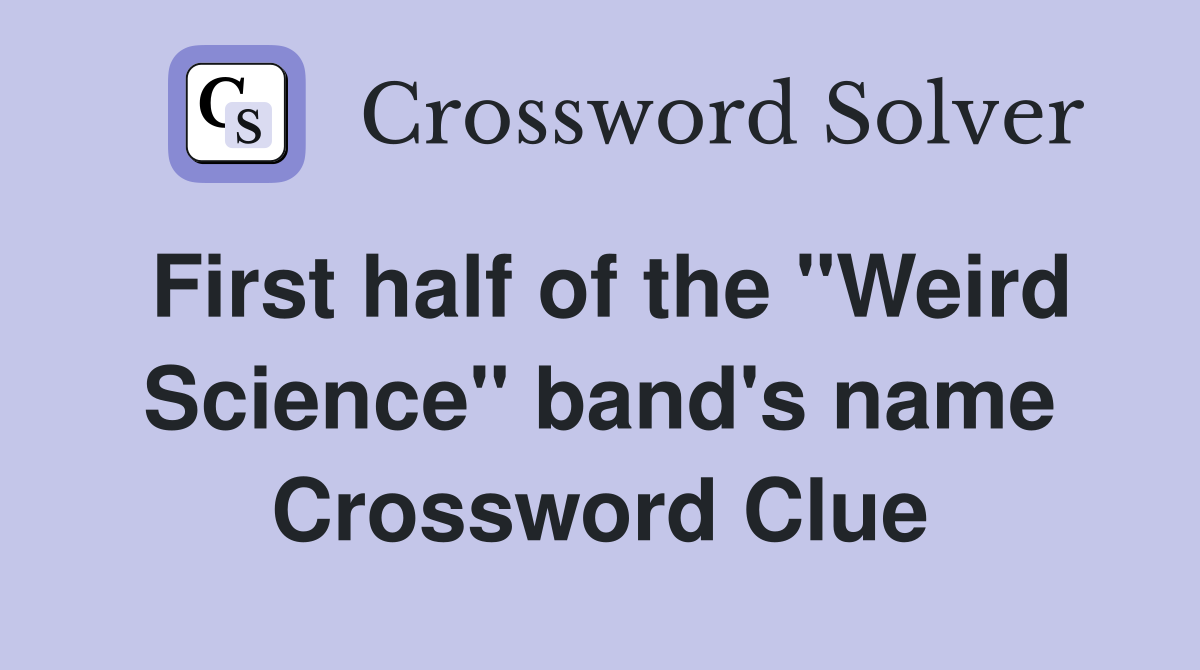 First half of the "Weird Science" band's name Crossword Clue