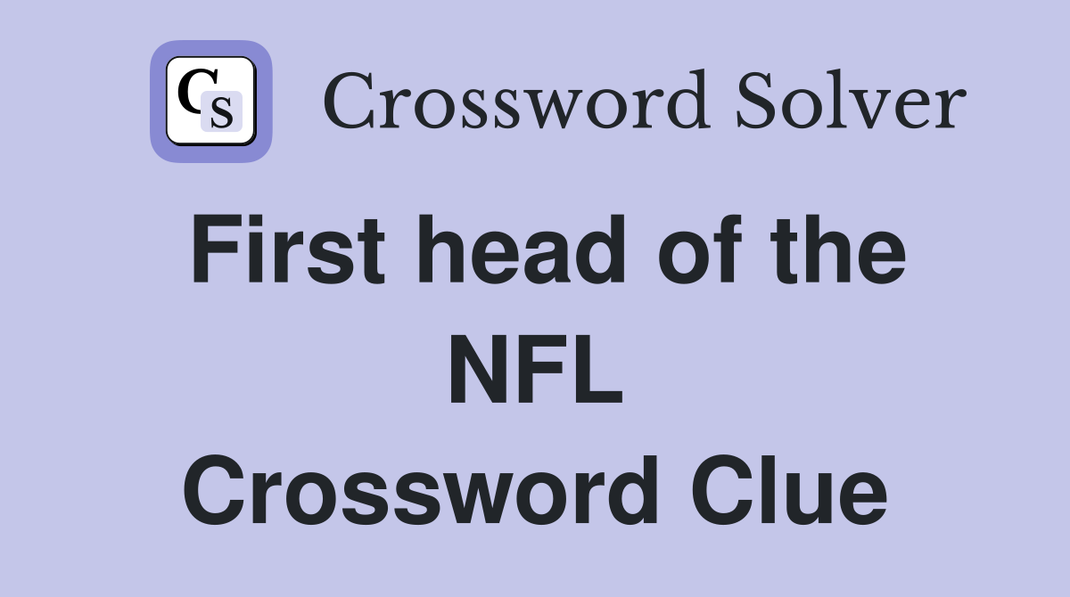 First head of the NFL Crossword Clue