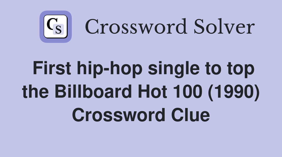 First hip-hop single to top the Billboard Hot 100 (1990) Crossword Clue