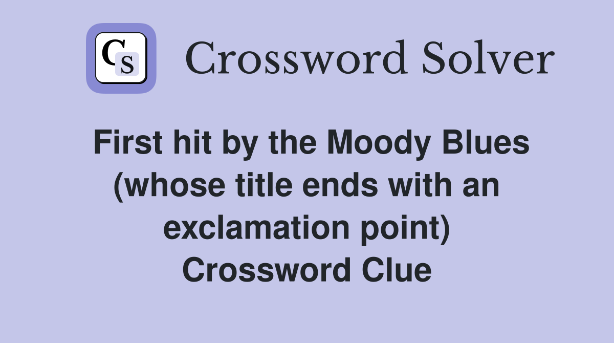 First hit by the Moody Blues (whose title ends with an exclamation point) Crossword Clue