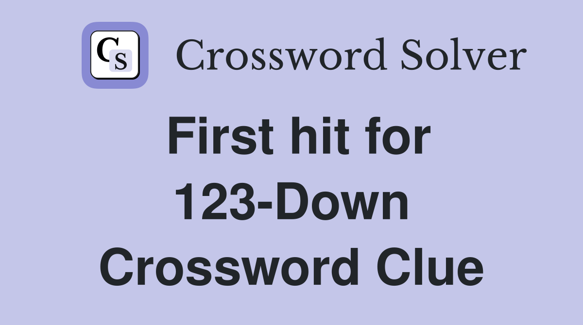 First hit for 123-Down Crossword Clue